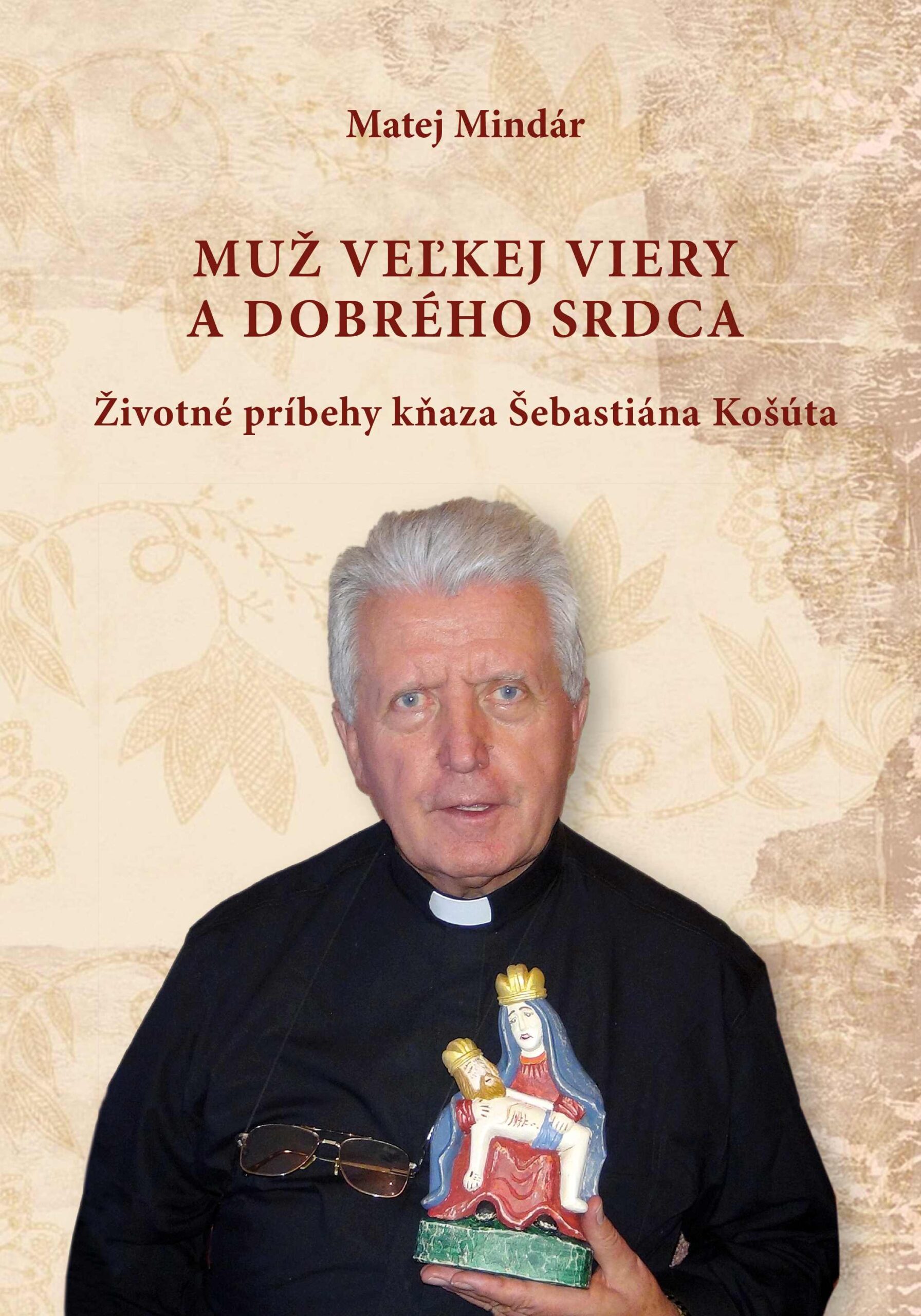 MINDÁR, Matej: Muž veľkej viery a dobrého srdca
